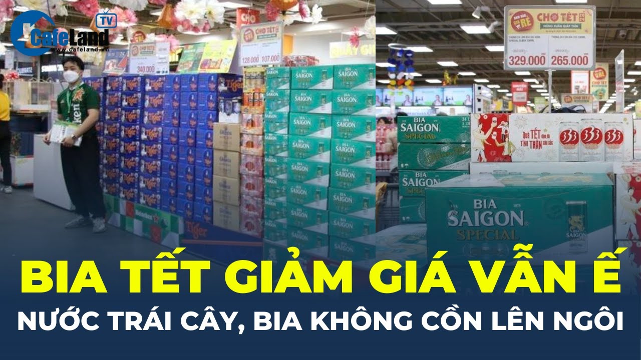 Bia Tết GIẢM GIÁ vẫn Ế, nước trái cây, bia không cồn LÊN NGÔI | CafeLand