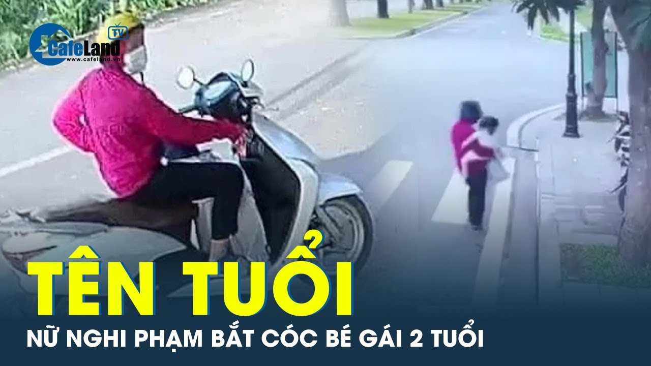 Nữ nghi phạm bắt cóc, sát hại bé gái 2 tuổi ở Hà Nội là ai? | CafeLand