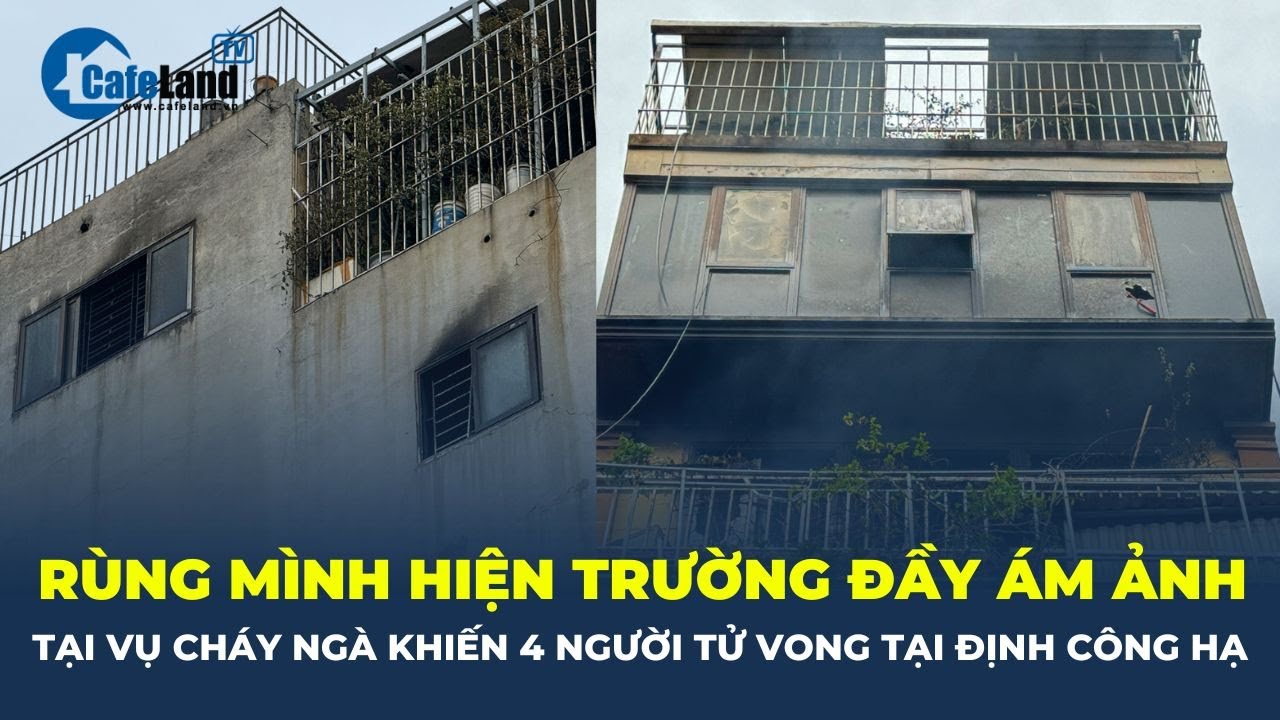 RÙNG MÌNH hiện trường ĐẦY ÁM ẢNH tại vụ cháy nhà trên phố Định Công Hạ | CafeLand