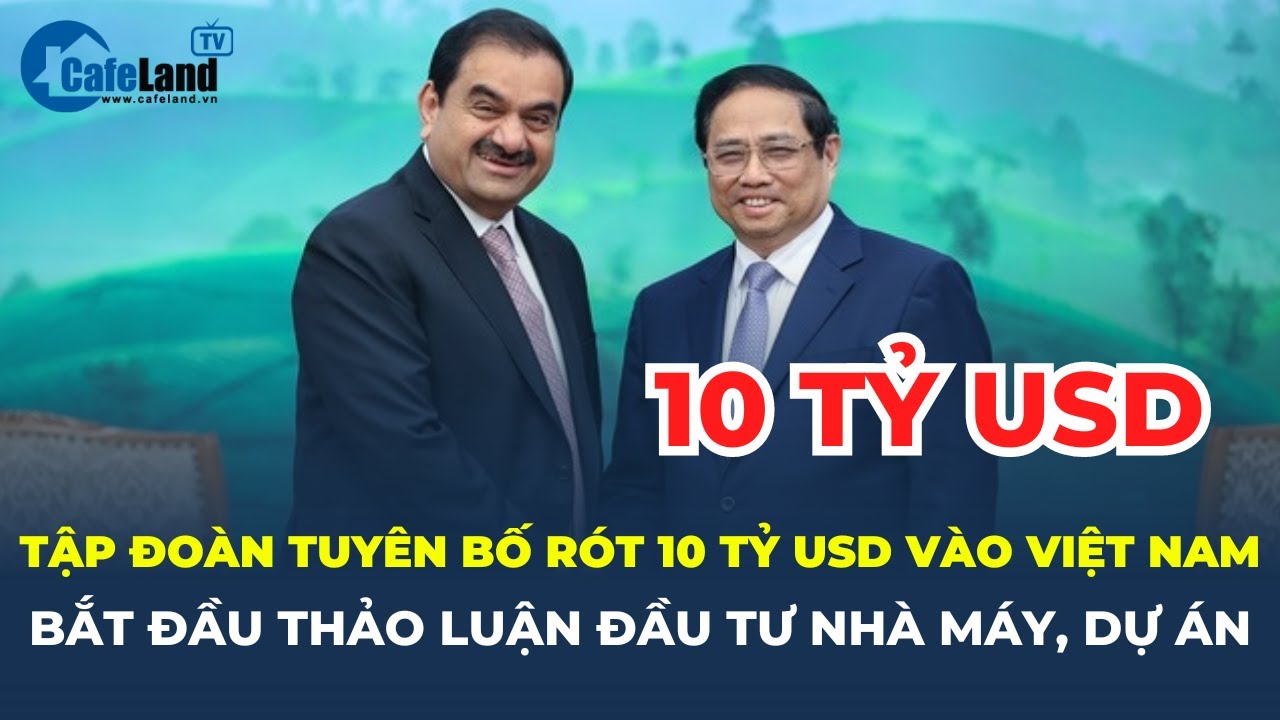 Tập đoàn tuyên bố rót 10 tỷ USD vào Việt Nam BẮT ĐẦU THẢO LUẬN việc đầu tư nhà máy nhiệt điện