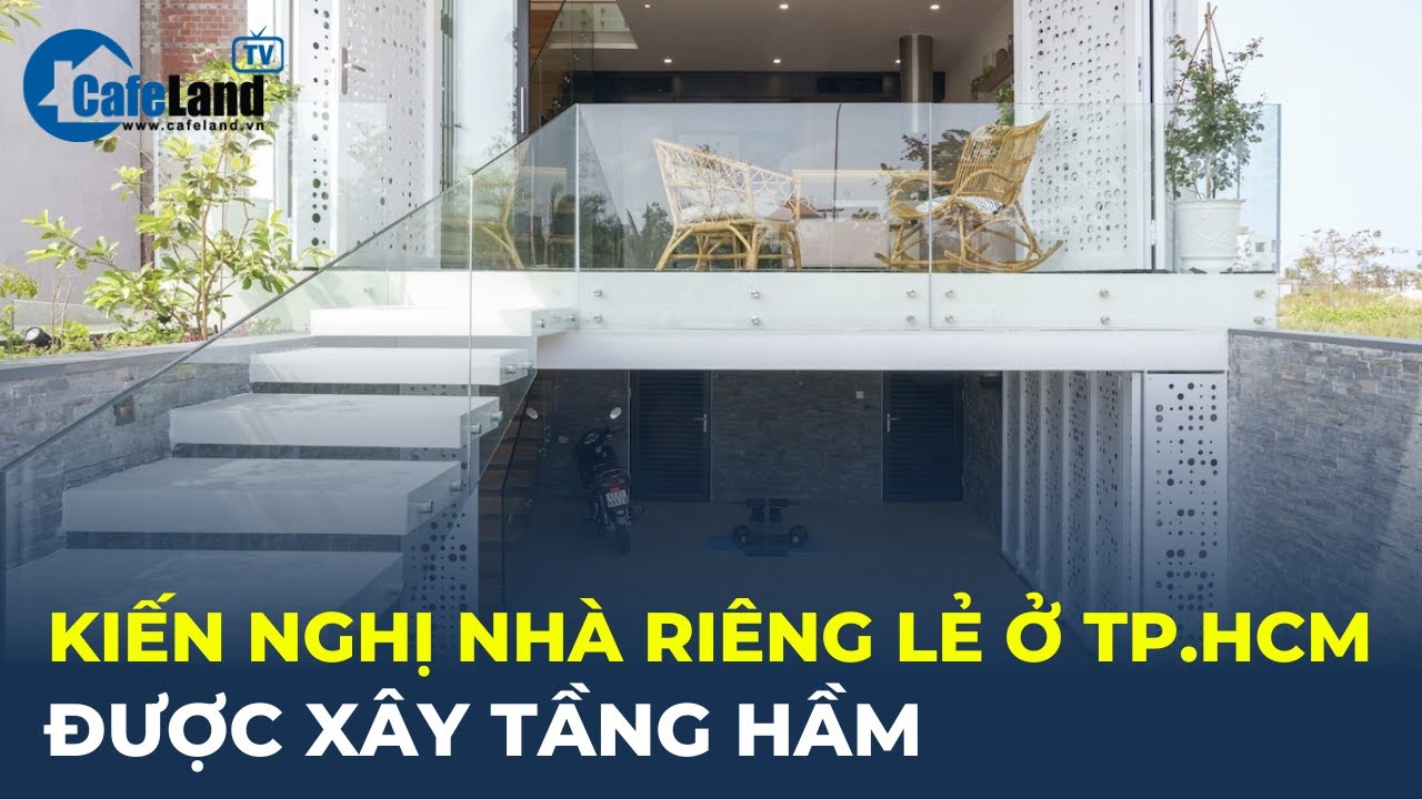 Kiến nghị nhà riêng lẻ ở TP HCM được XÂY TẦNG HẦM | CafeLand