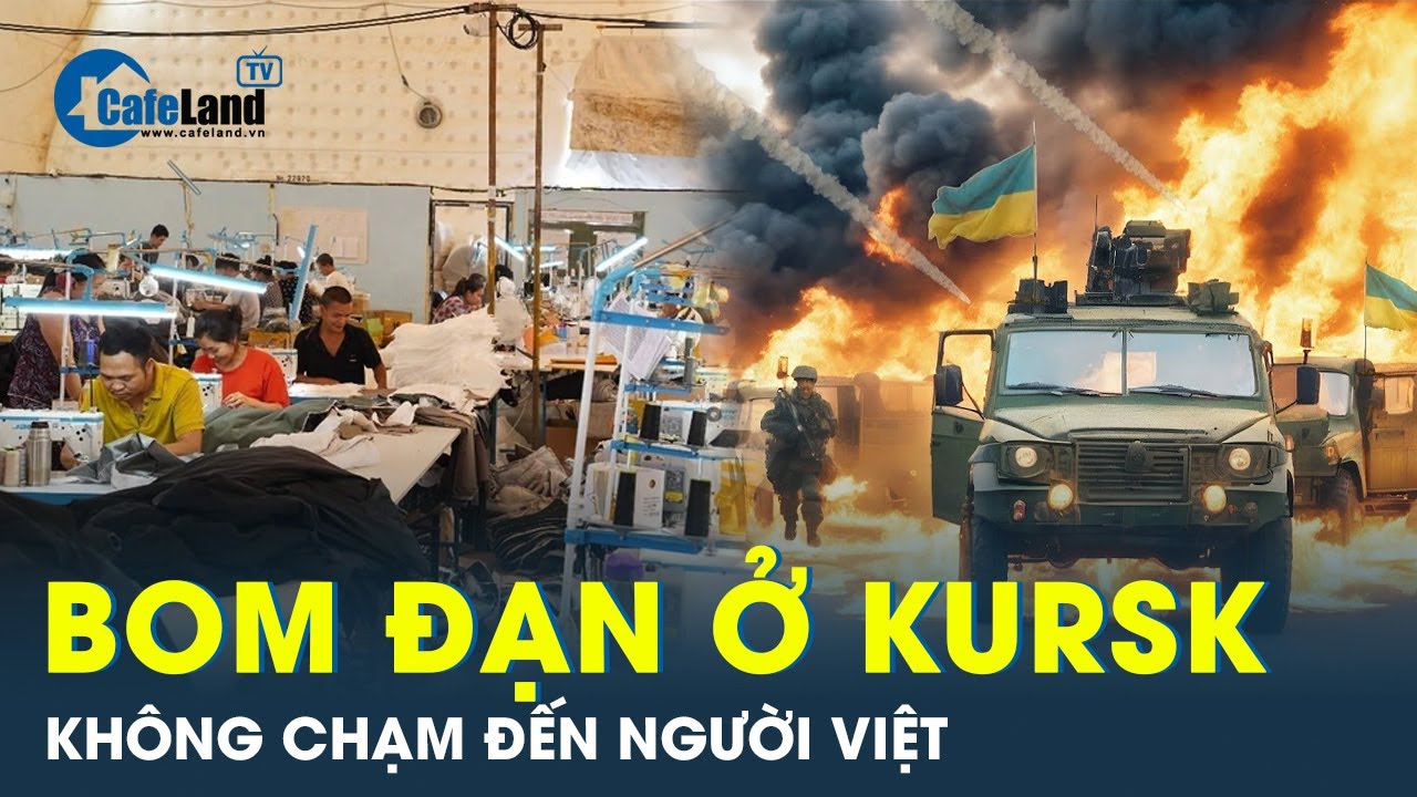 Người Việt Nam ở Kursk Ukraine vẫn bình an vô sự | Cafeland