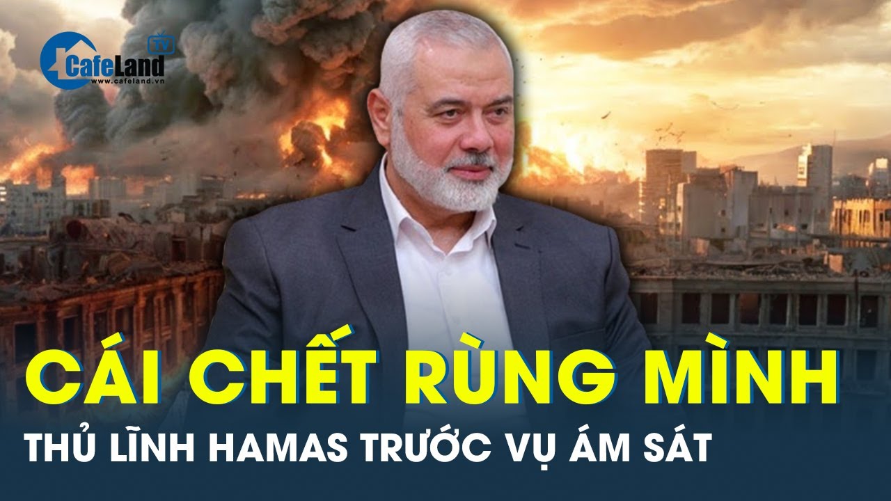 Sự trùng hợp đáng sợ, lời cuối cùng của thủ lĩnh Hamas trước vụ ám sát  | Cafeland