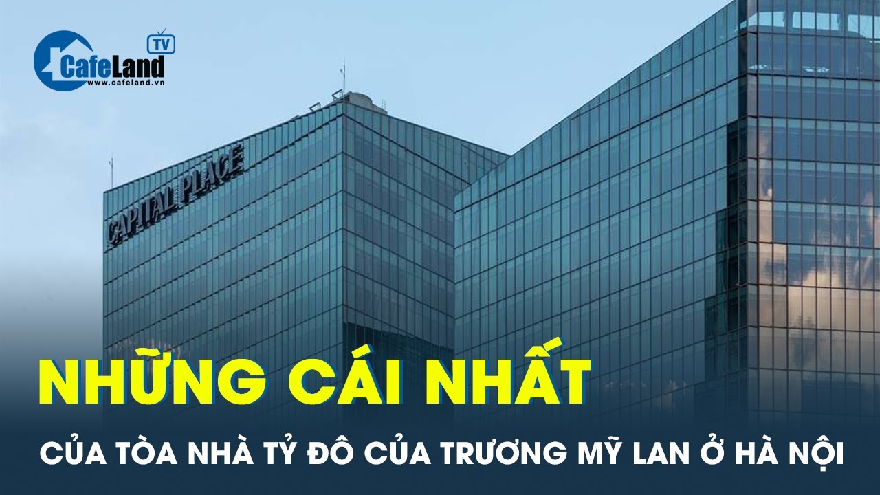 Tòa nhà tỷ đô của Trương Mỹ Lan ở Hà Nội có gì đặc biệt? | CafeLand