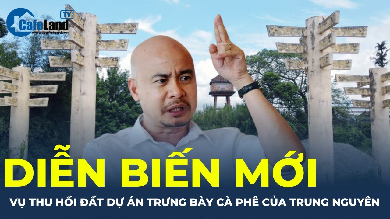 Bản tin: Diễn biến mới vụ thu hồi đất dự án trưng bày cà phê của Tập đoàn Trung Nguyên | CafeLand