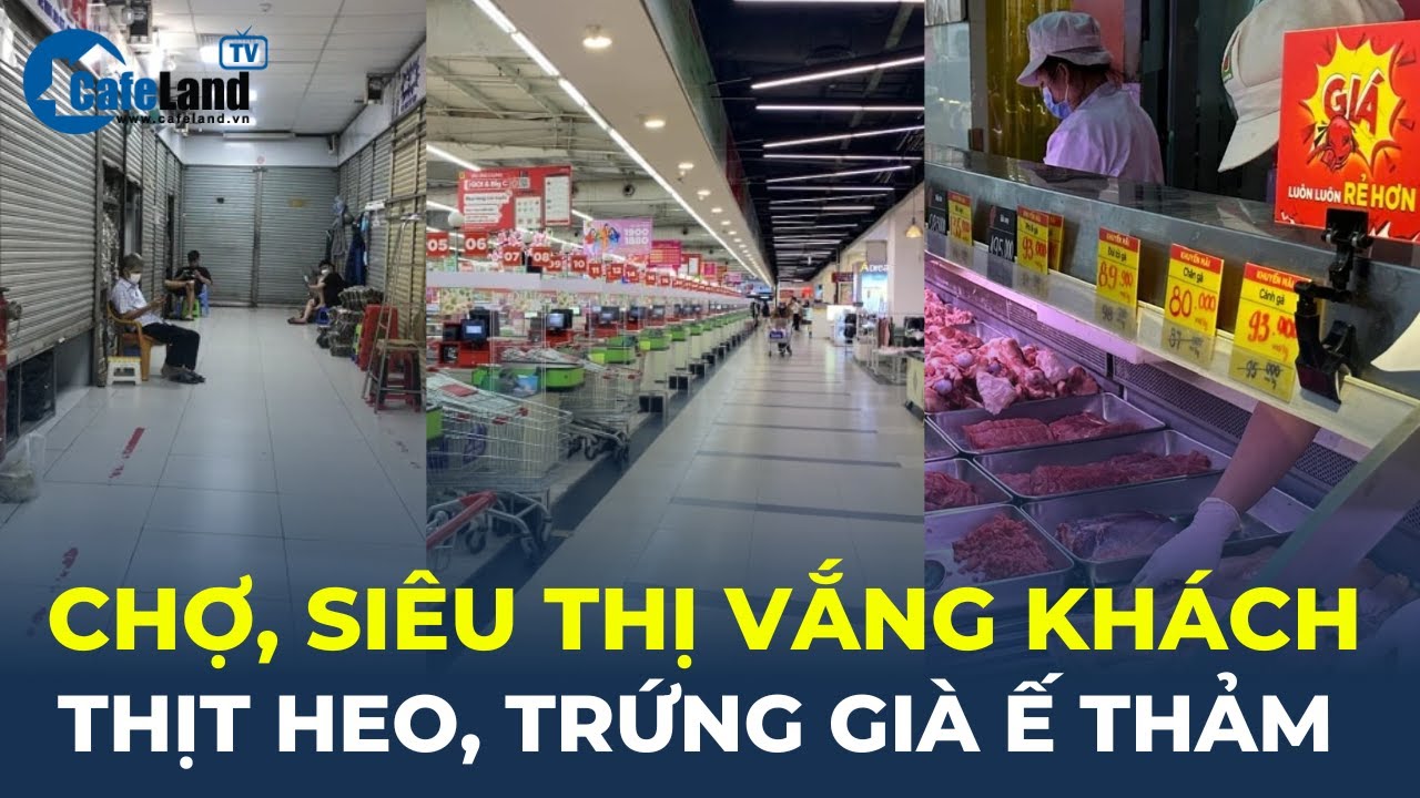 Gần Tết mà chợ, siêu thị VẮNG KHÁCH, thịt heo, trứng gà cũng Ế THẢM | CafeLand