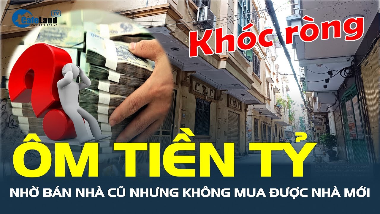 Bán nhà được giá cao nhưng "KHÓC DỞ MẾU DỞ" ôm tiền tỷ trong tay vì không mua được nhà mới| CafeLand