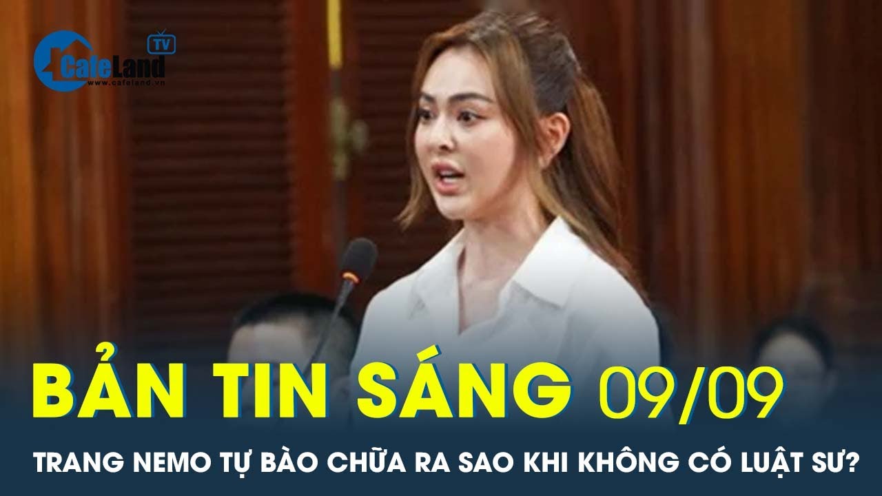 Bản tin sáng 9/9: Điểm lại những điều đáng chú ý tại phiên phúc thẩm xử Trang Nemo | CafeLand