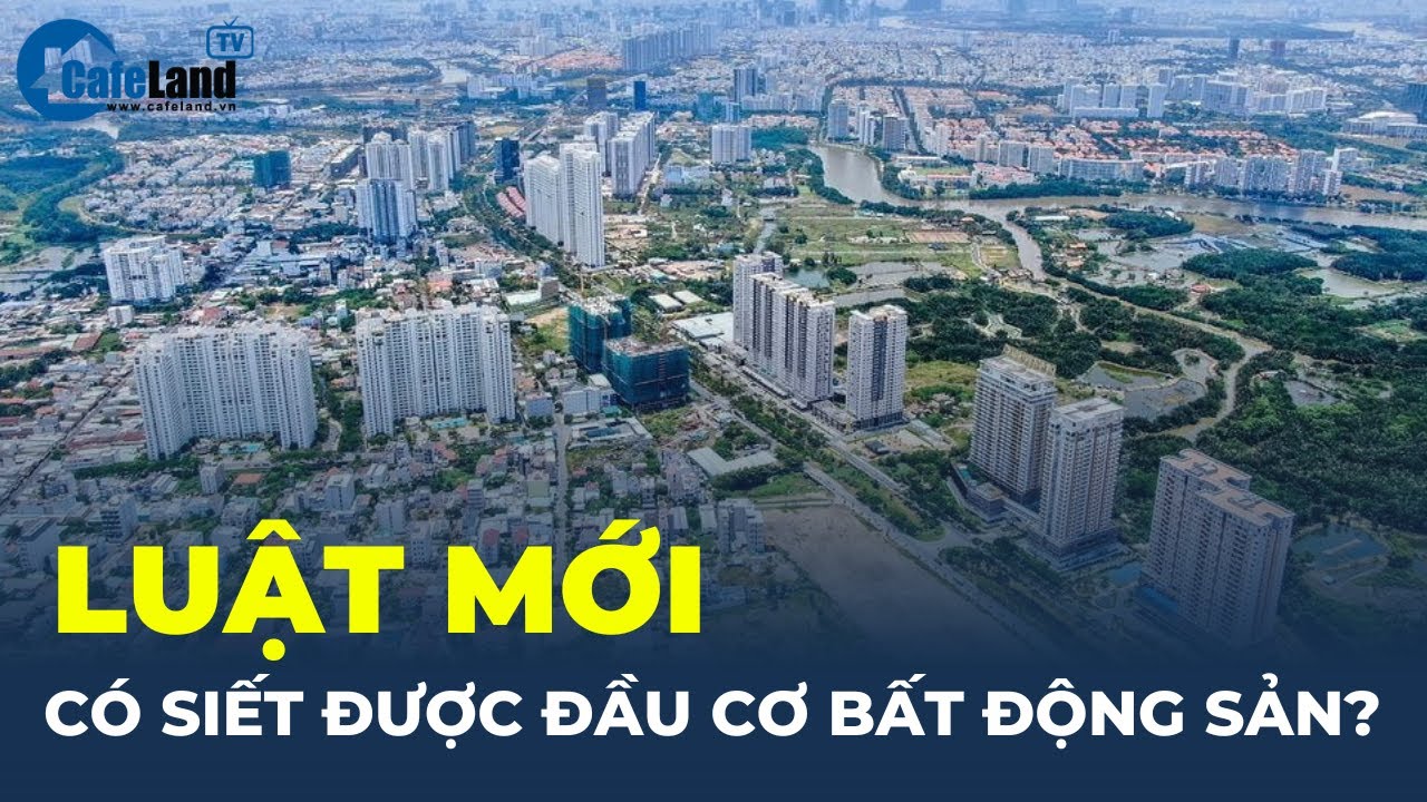 Luật mới có siết được đầu cơ bất động sản? | CafeLand