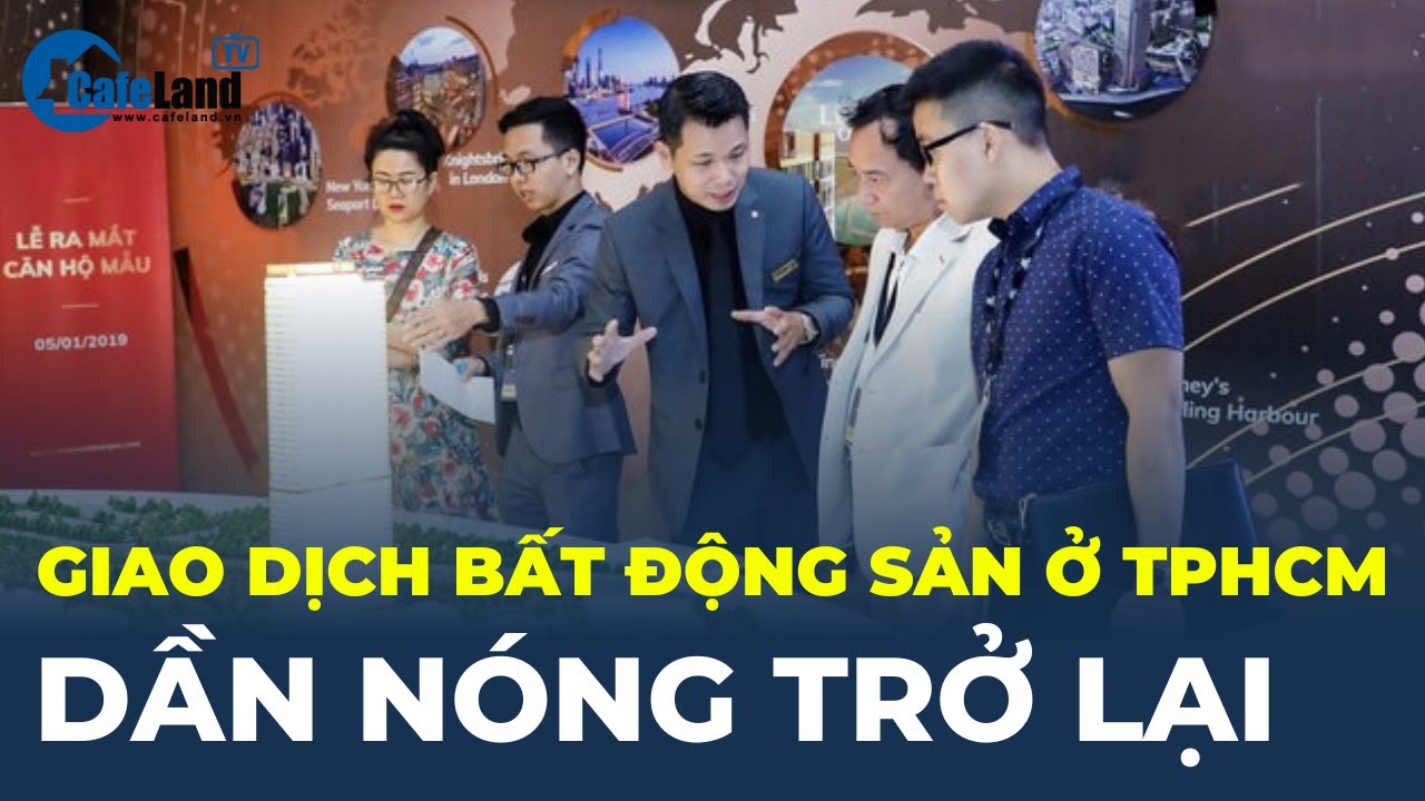 Giao dịch bất động sản ở TPHCM dần NÓNG TRỞ LẠI | CafeLand