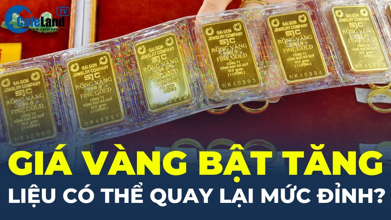 Giá vàng BẬT TĂNG, liệu có thể QUAY LẠI MỨC ĐỈNH? | CafeLand