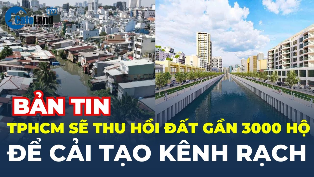 TP.HCM sẽ THU HỒI ĐẤT gần 3000 hộ để CẢI TẠO KÊNH RẠCH | CafeLand