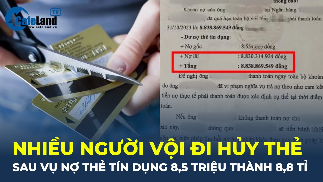 Nhiều người giật mình, vội đi HỦY THẺ sau vụ nợ thẻ tín dụng 8,5 triệu thành 8,8 tỷ?| CafeLand