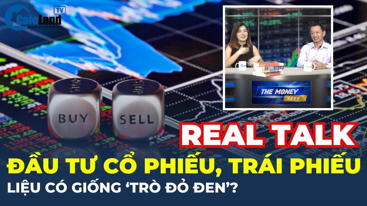 REAL TALK: Đầu tư vào CỔ PHIẾU, TRÁI PHIẾU liệu có giống chơi 'TRÒ ĐỎ ĐEN'? | CafeLand