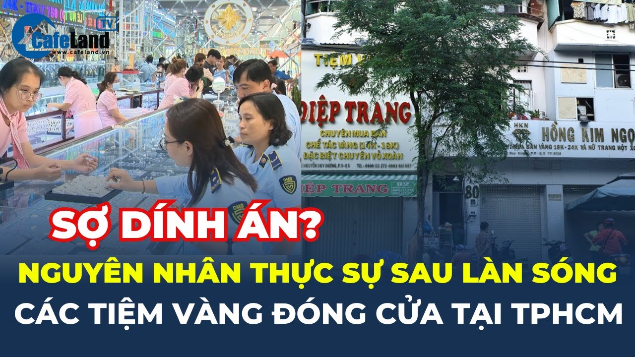 Tiệm vàng ĐÓNG CỬA HÀNG LOẠT do sợ bị VƯỚNG PHÁP LÝ? | CafeLand