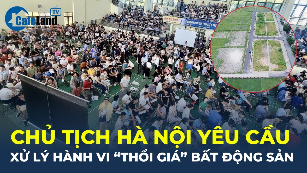 Chủ tịch Hà Nội yêu cầu XỬ LÝ hành vi "THỔI GIÁ" bất động sản | CafeLand