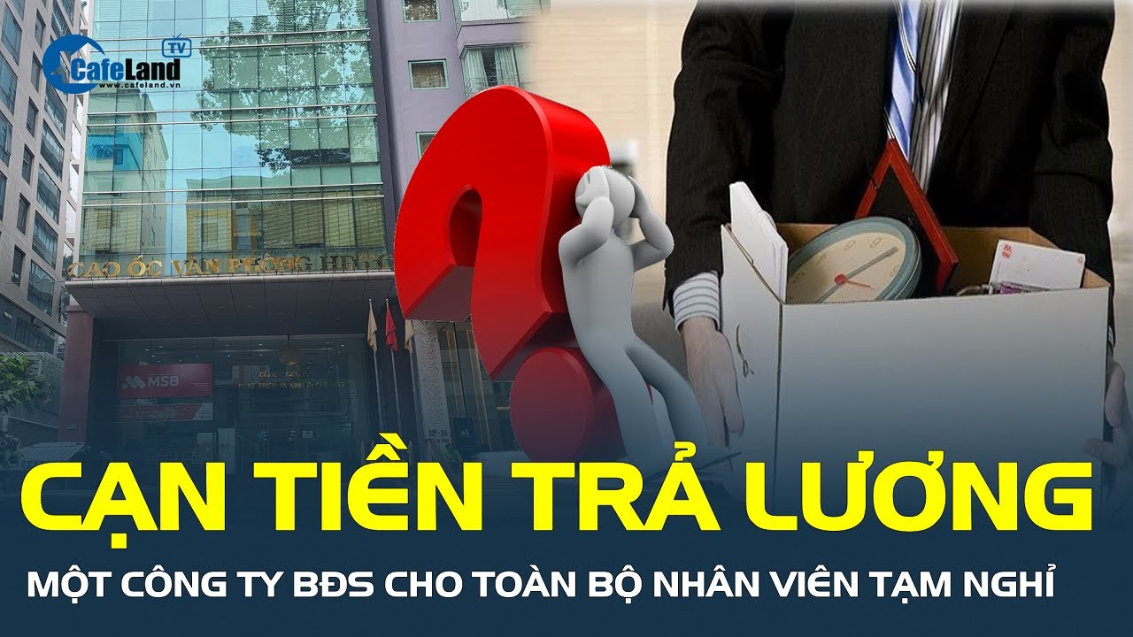 CẠN TIỀN TRẢ LƯƠNG, một công ty bất động sản ở TP.HCM cho toàn bộ nhân viên tạm nghỉ | CafeLand