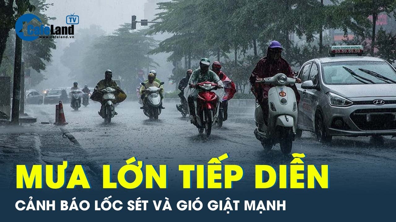 Thời tiết 16/9: Mưa lớn trải dài từ Bắc đến Nam, đề phòng lốc sét và gió giật mạnh | CafeLand