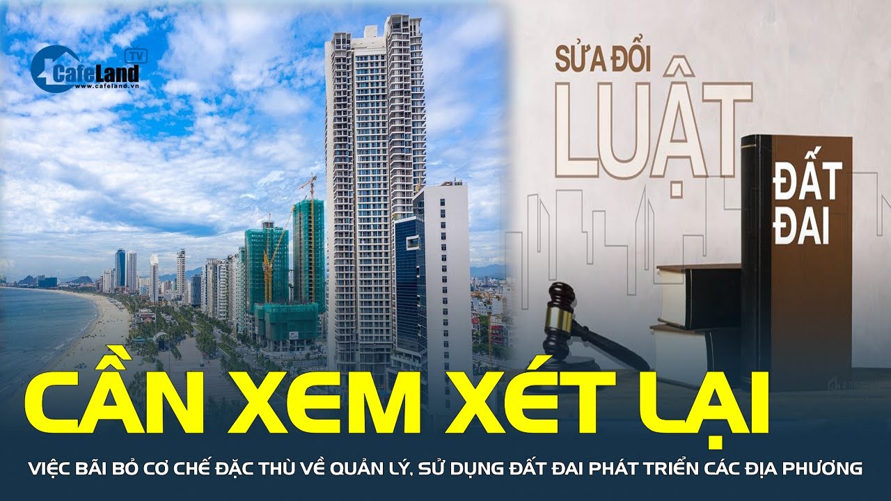 Cần xem xét lại việc BÃI BỎ cơ chế đặc thù về quản lý, sử dụng đất đai phát triển các địa phương