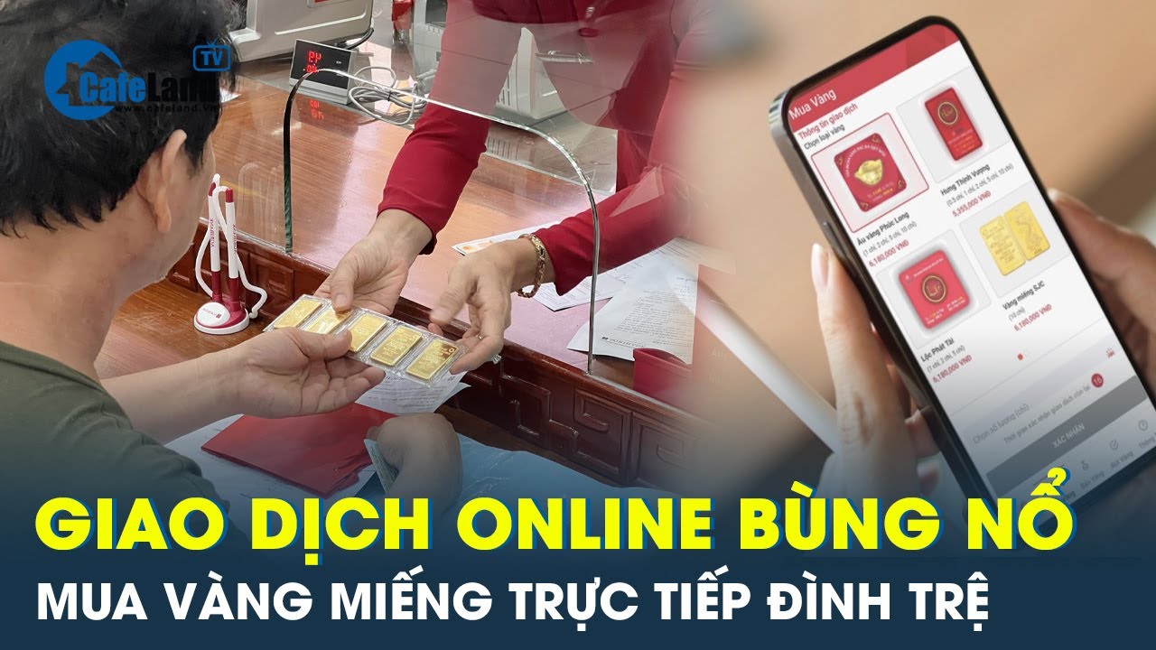 Vàng miếng tại cửa hàng đình trệ, giao dịch online nóng hơn bao giờ hết  | Cafeland