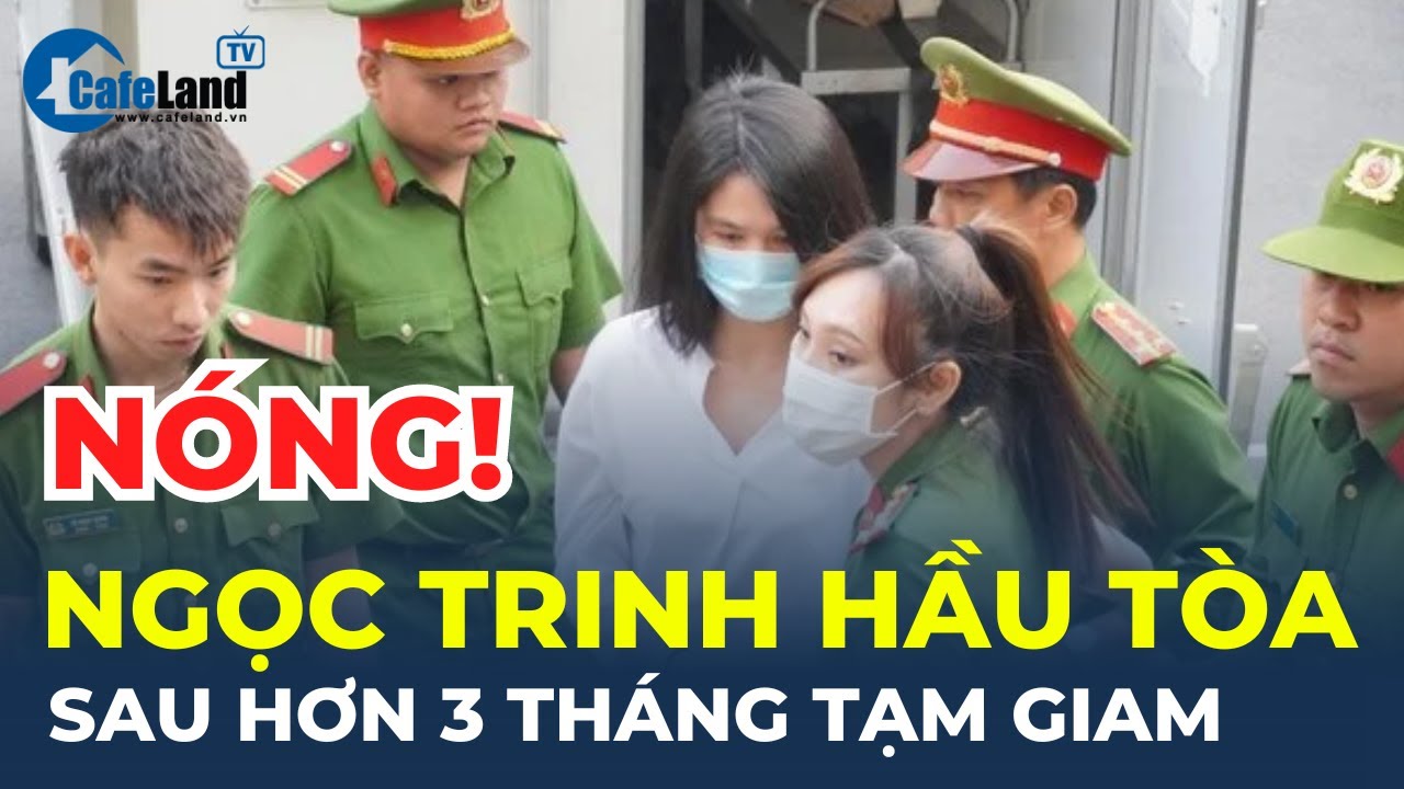 Nóng: "Nữ hoàng nội y" Ngọc Trinh HẦU TÒA | CafeLand