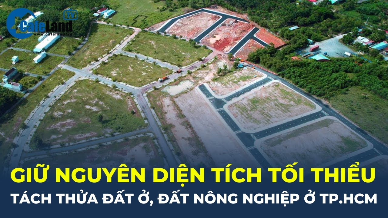 Giữ nguyên diện tích tối thiểu tách thửa đất ở, đất nông nghiệp ở TP.HCM | CafeLand