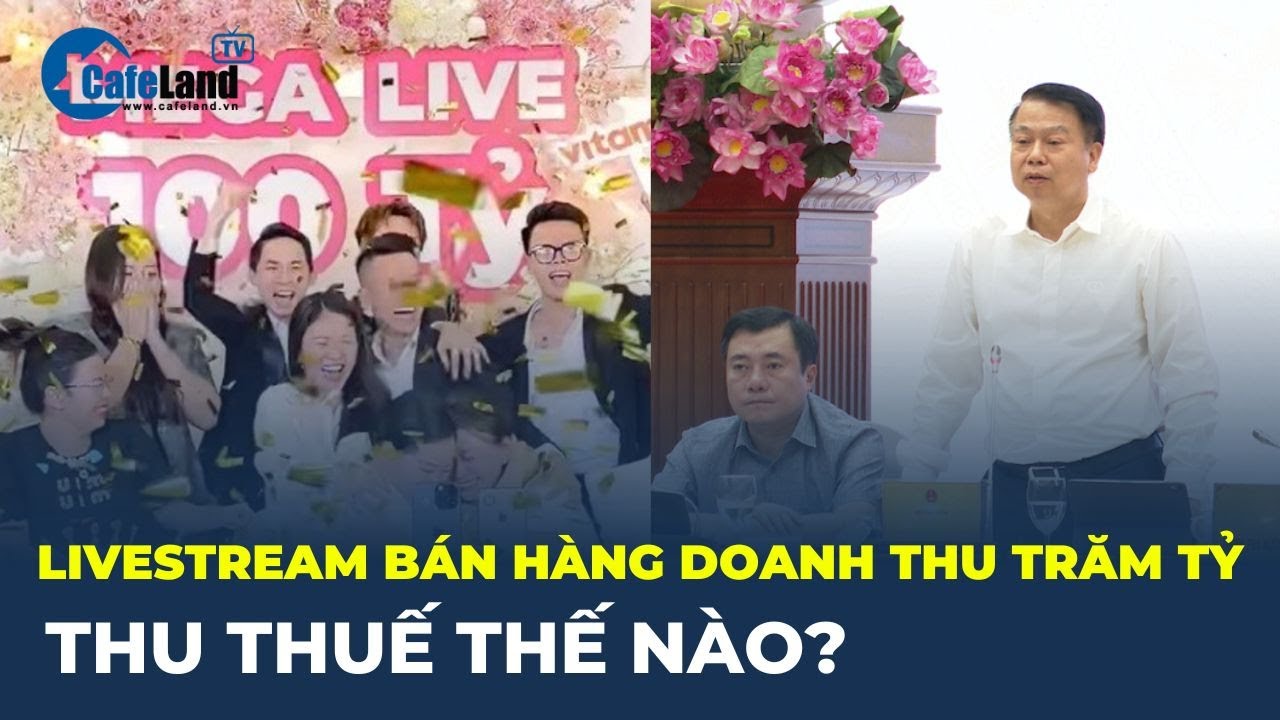 Livestream bán hàng trên Tiktok doanh thu HÀNG TRĂM TỶ ĐỒNG, thu thuế thế nào? | CafeLand