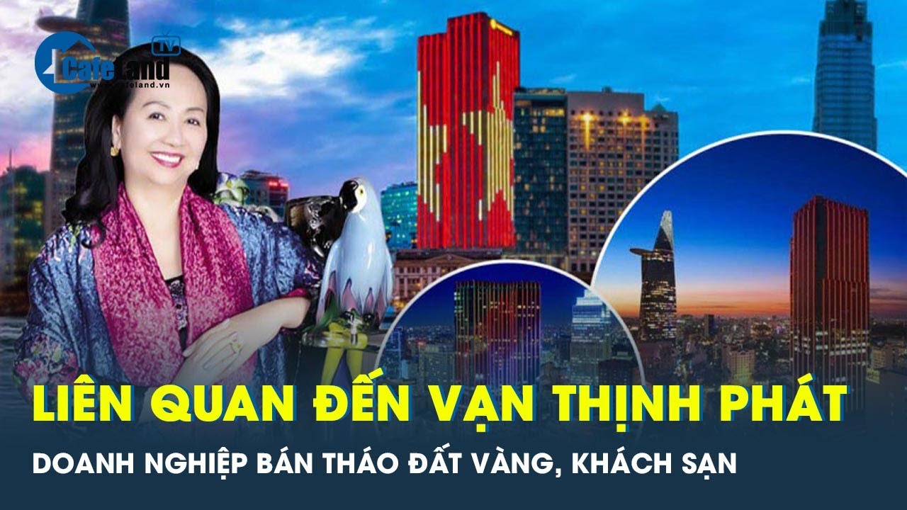 Khách sạn, đất vàng của doanh nghiệp liên quan Vạn Thịnh Phát sắp đổi chủ | CafeLand