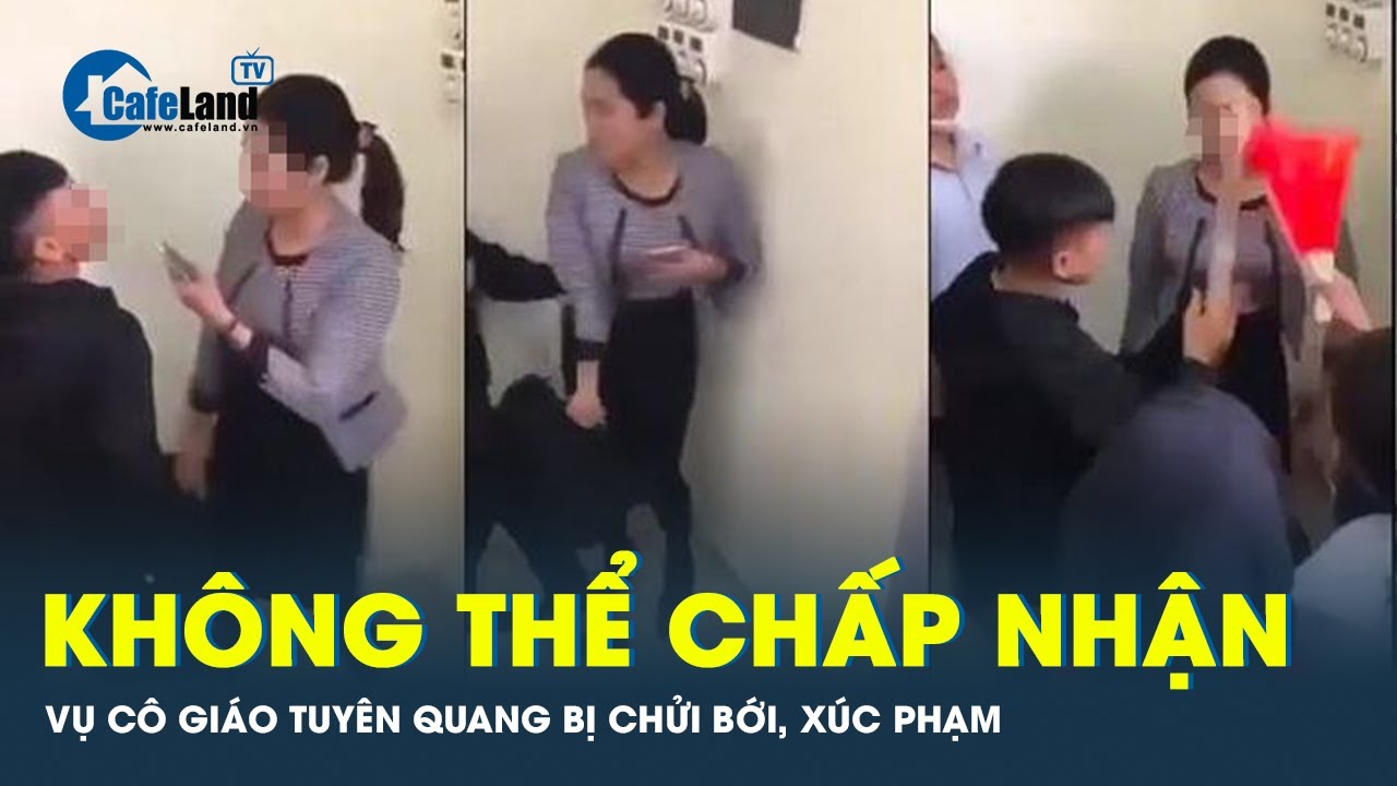 “Không thể chấp nhận được” học sinh chửi bới, bạo lực với cô giáo ở Tuyên Quang | CafeLand