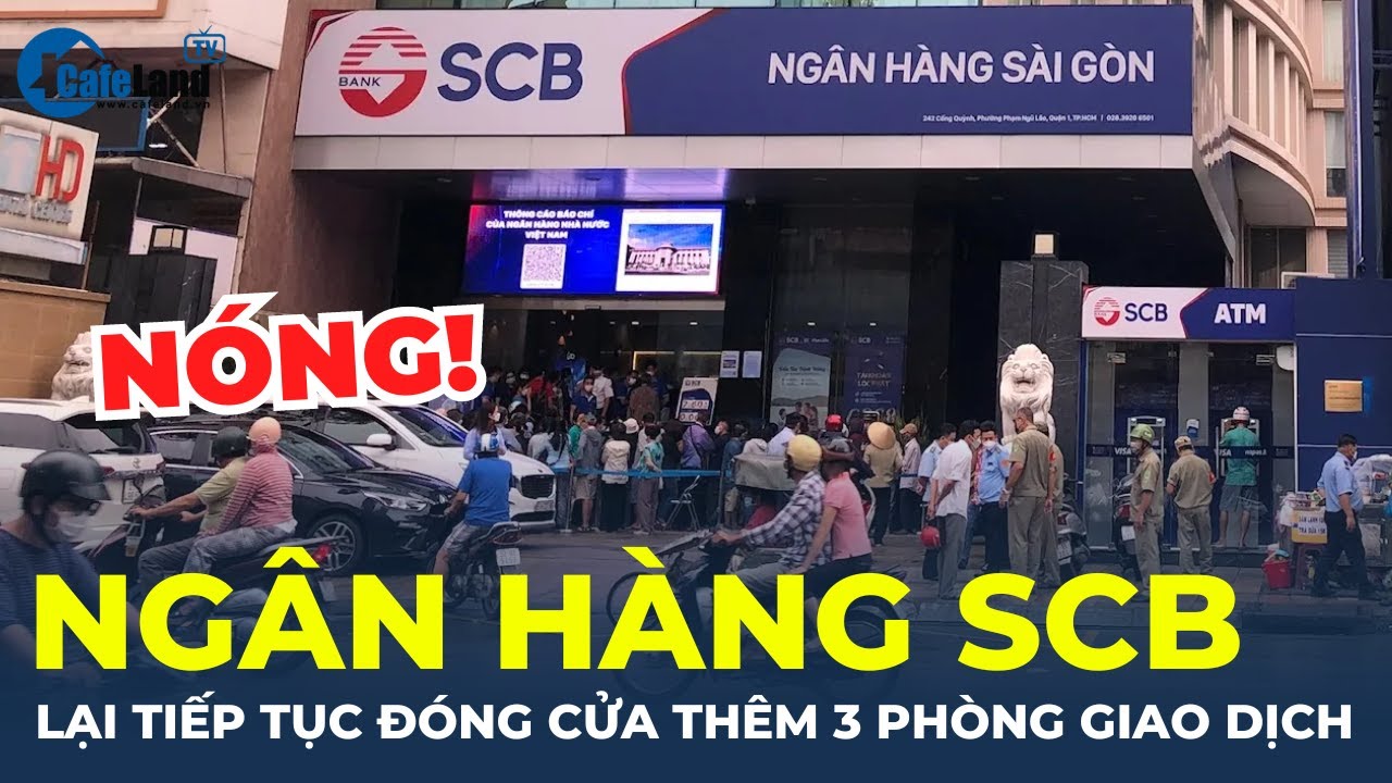 Ngân hàng SCB lại tiếp tục đóng cửa thêm 3 phòng giao dịch | CafeLand