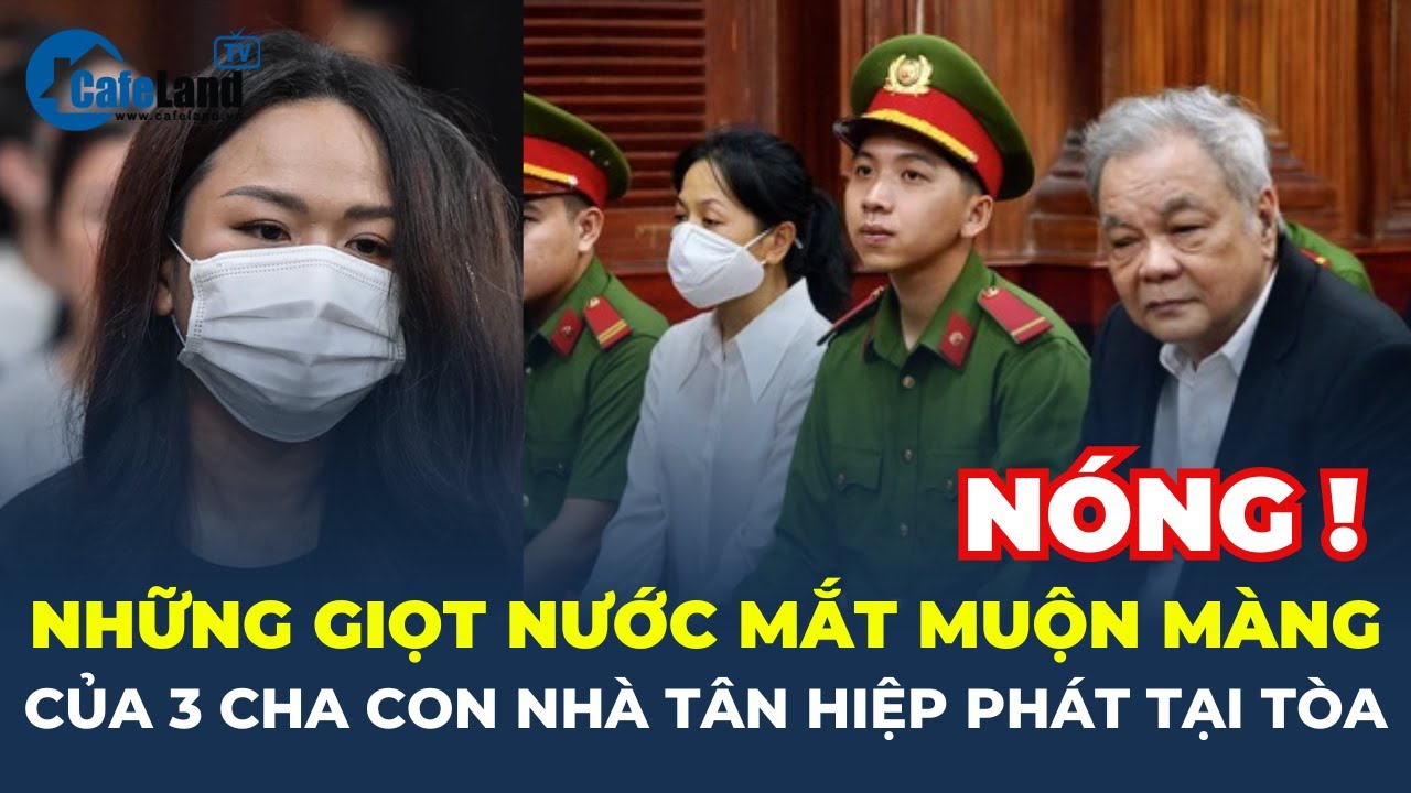 Những GIỌT NƯỚC MẮT MUỘN MÀNG của 3 cha con nhà Tân Hiệp Phát tại tòa | CafeLand