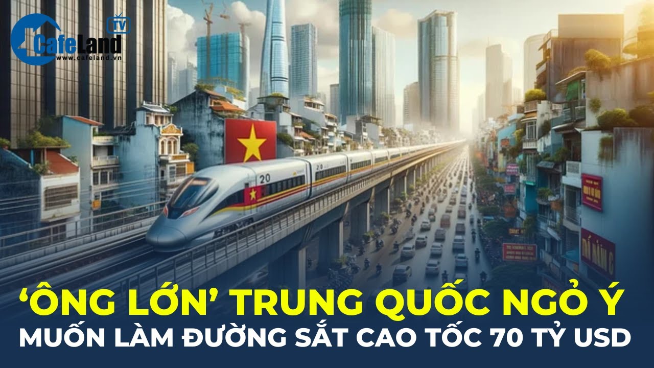 Bản tin: "ÔNG LỚN" Trung Quốc muốn hợp tác làm đường sắt cao tốc 70 TỶ USD | CafeLand