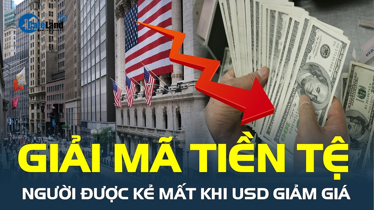 Giải mã tiền tệ: NGƯỜI ĐƯỢC KẺ MẤT khi USD giảm giá| CafeLand