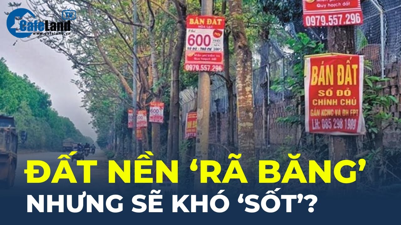 Đất nền đã 'RÃ BĂNG' nhưng sẽ khó 'sốt'? | CafeLand