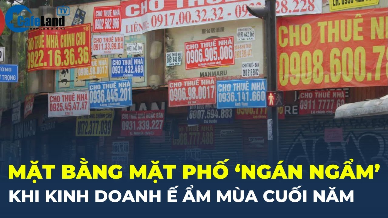 Dân cho thuê nhà mặt phố “NGÁN NGẨM” khi kinh doanh Ế ẨM mùa cuối năm | CafeLand