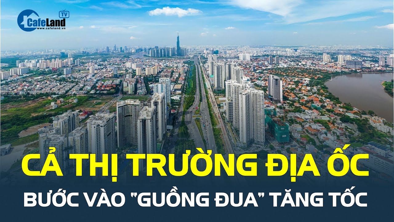 Cả thị trường địa ốc bước vào “GUỒNG ĐUA” tăng tốc, liệu thị trường đã “ẤM” lại? | CafeLand