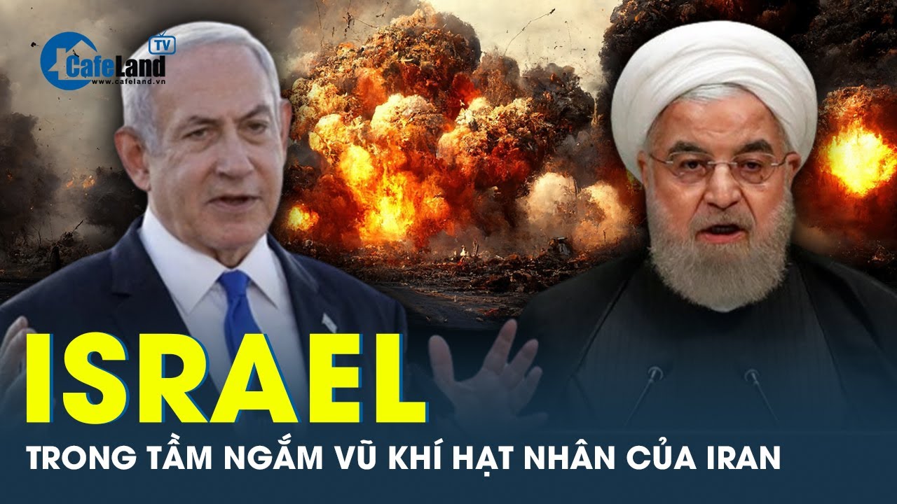 Iran sẽ tấn công Israel bằng vũ khi hạt nhân | CafeLand