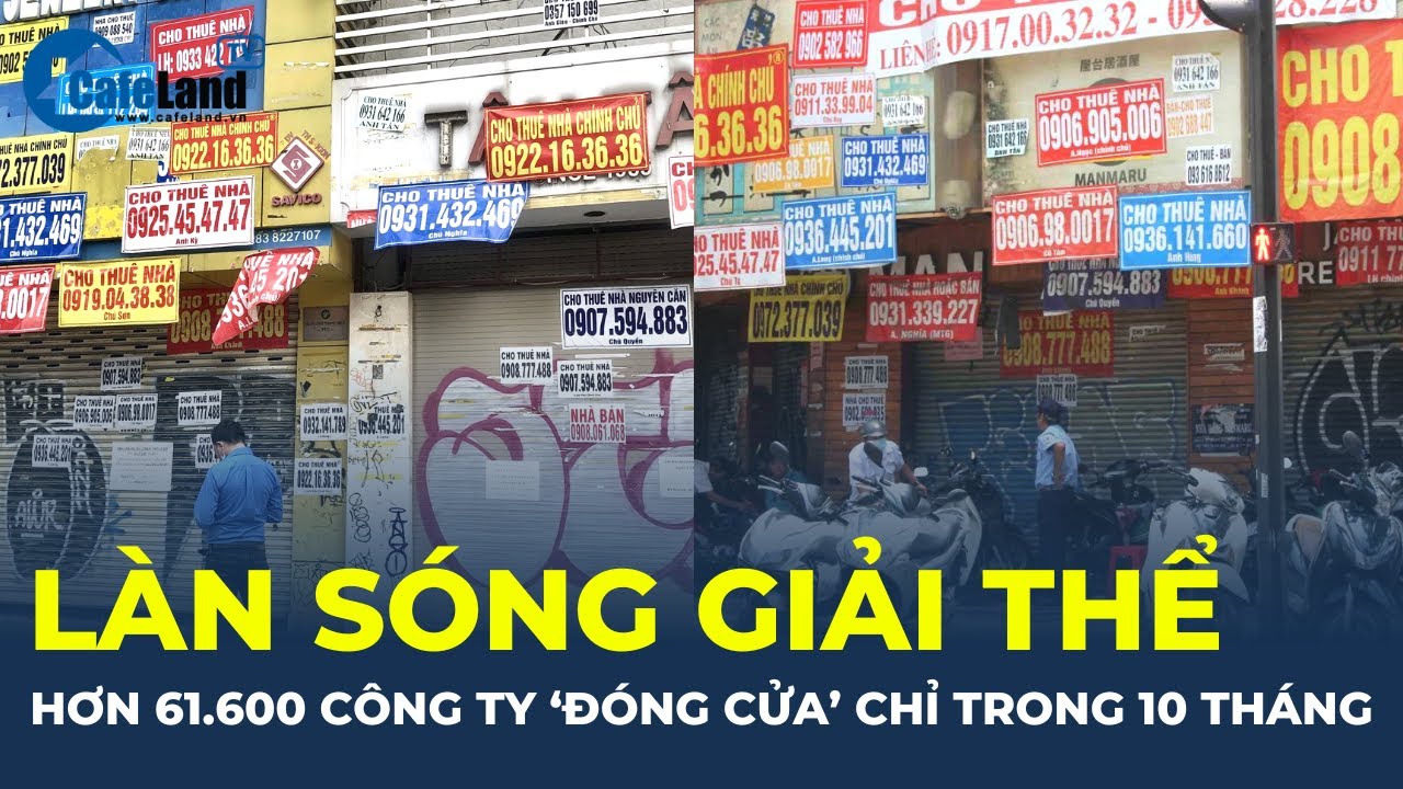 Làn sóng giải thể: Hơn 61.600 công ty phải ĐÓNG CỬA chỉ trong 10 tháng | CafeLand