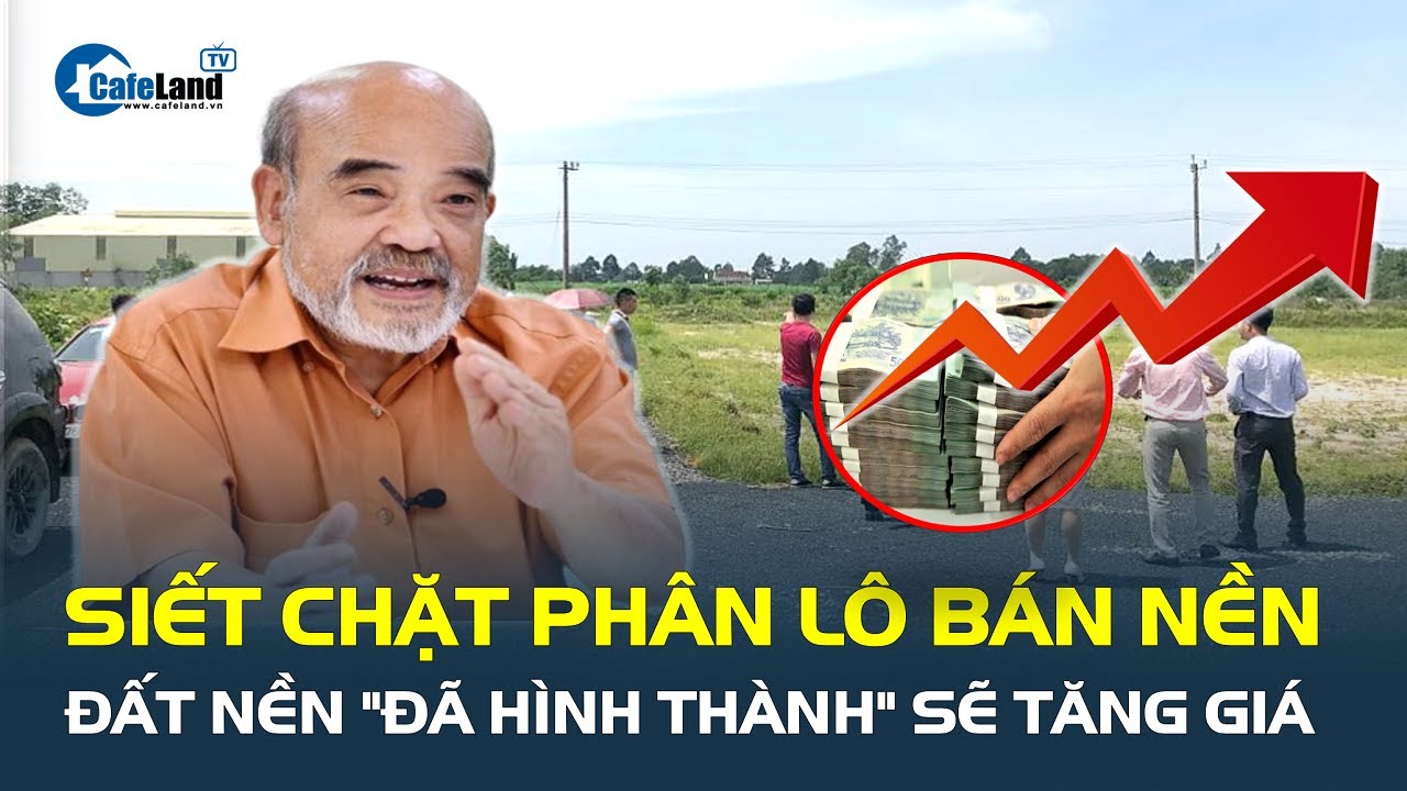 GS. Đặng Hùng Võ: SIẾT CHẶT phân lô bán nền từ 1/8, đất nền "đã hình thành" sẽ tăng giá | CafeLand