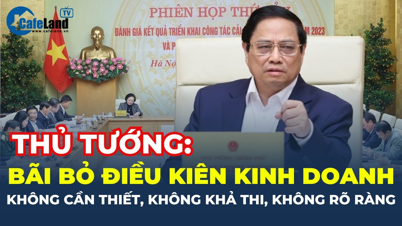 Thủ tướng: BÃI BỎ điều kiện kinh doanh KHÔNG CẦN THIẾT, KHÔNG RÕ RÀNG | CafeLand