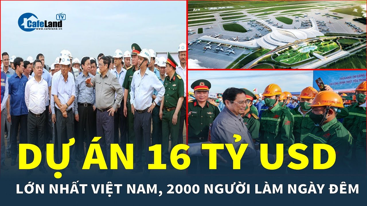 Dự án 16 tỷ USD LỚN NHẤT Việt Nam: 2.000 người làm ngày đêm và hàng loạt cuộc thị sát | CafeLand