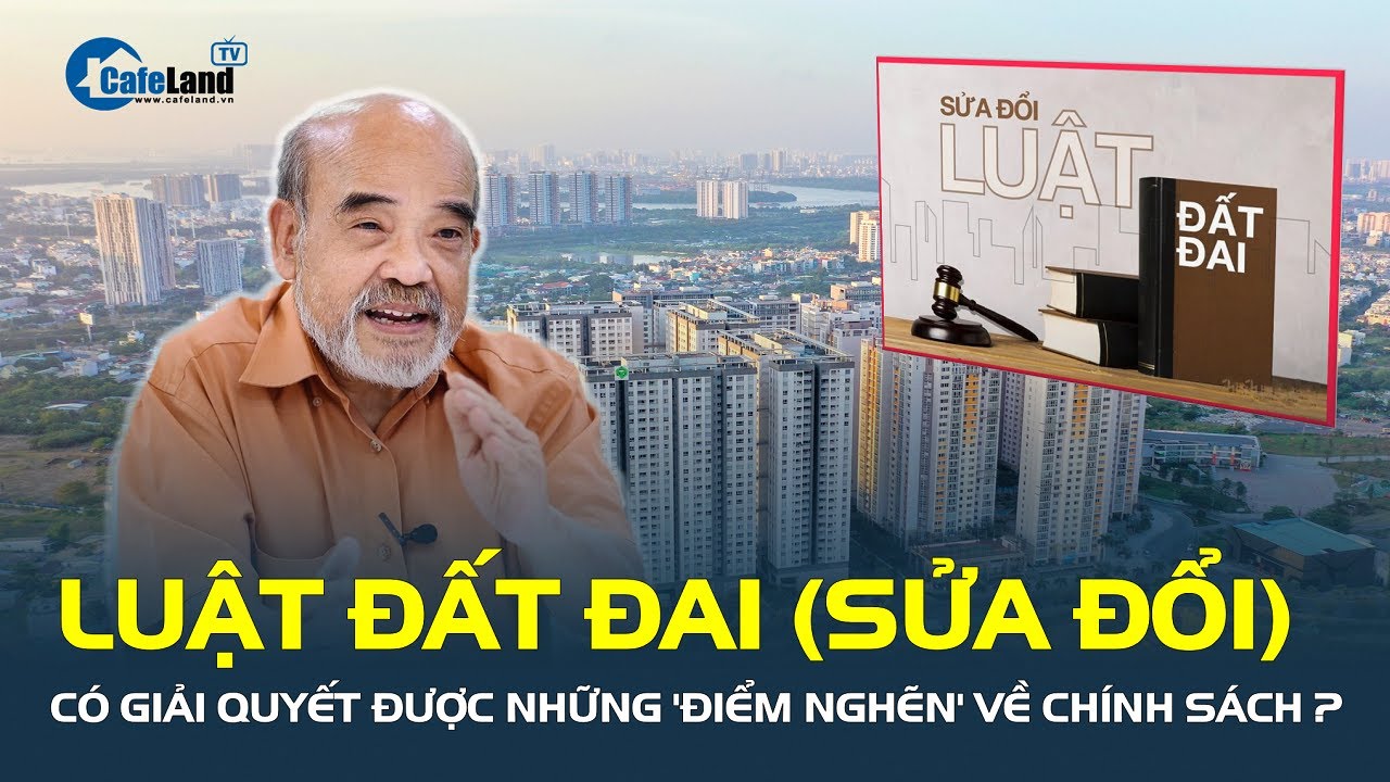 Luật Đất đai (sửa đổi) có giải quyết được những 'ĐIỂM NGHẼN' về chính sách? | CafeLand