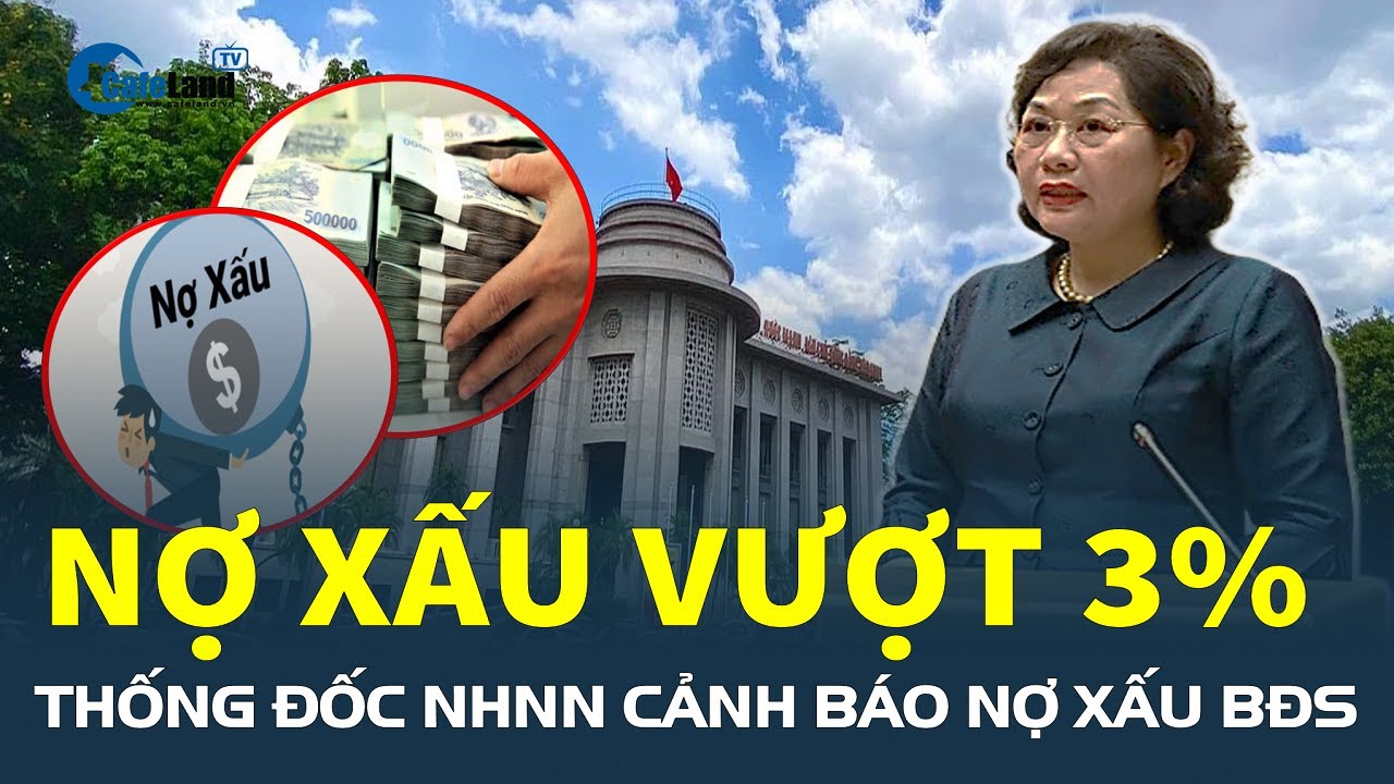 Nóng: Nợ xấu ngân hàng vượt 3%, Thống đốc Ngân hàng Nhà nước CẢNH BÁO NỢ XẤU bất động sản | CafeLand