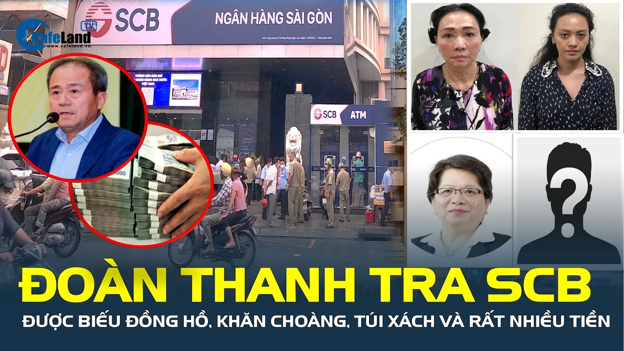 CỰC SỐC: Đoàn thanh tra Ngân hàng SCB được biếu đồng hồ, túi xách và rất nhiều tiền | CafeLand