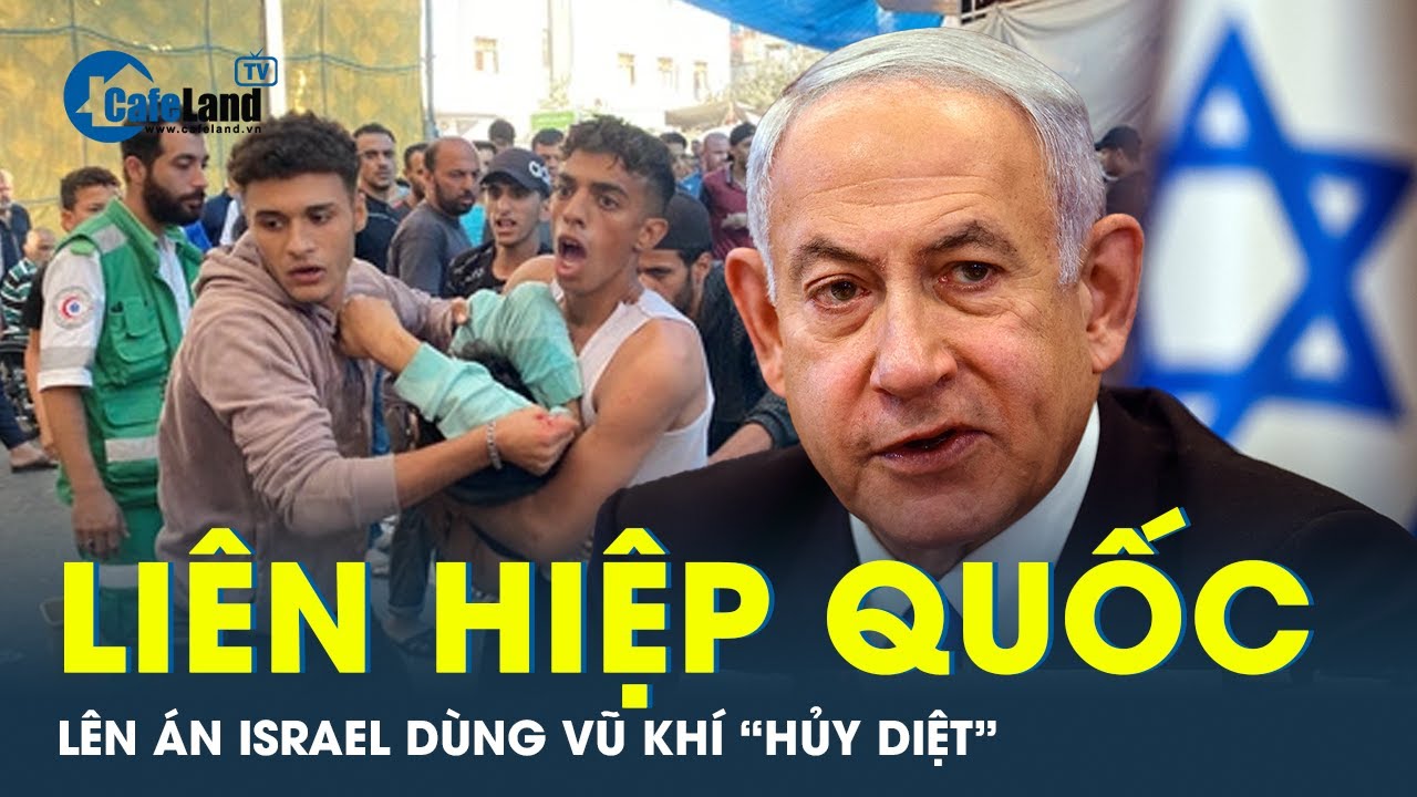 Liên Hiệp Quốc đề nghị điều tra việc Israel dùng vũ khí công phá lớn | CafeLand