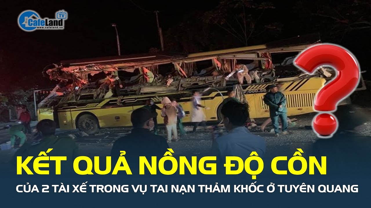 KẾT QUẢ NỒNG ĐỘ CỒN của 2 tài xế trong vụ tai nạn thảm khốc khiến 5 người tử vong | CafeLand