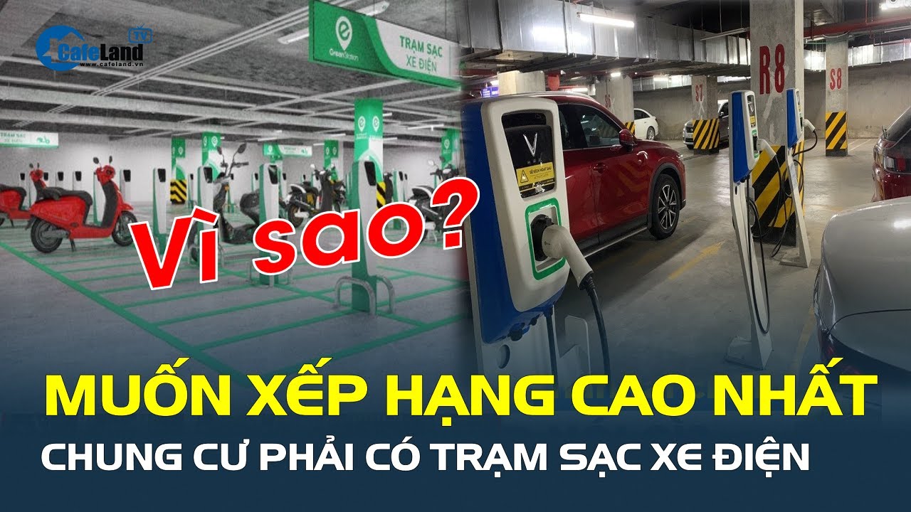 Vì sao chung cư muốn XẾP HẠNG CAO NHẤT phải có trạm sạc xe điện? | CafeLand