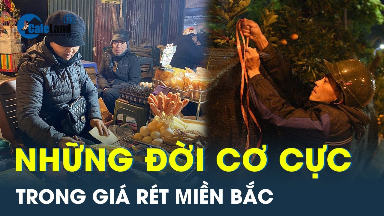 Muôn cảnh người dân vất vả mưu sinh trong thời tiết khắc nghiệt lạnh giá miền Bắc | CafeLand