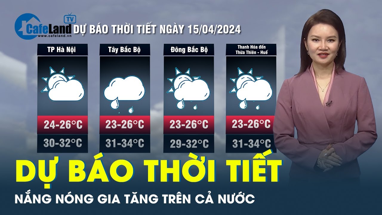 Dự báo thời tiết 15-4: Nam Bộ và Tây Bắc Bắc Bộ nắng nóng gay gắt | CafeLand