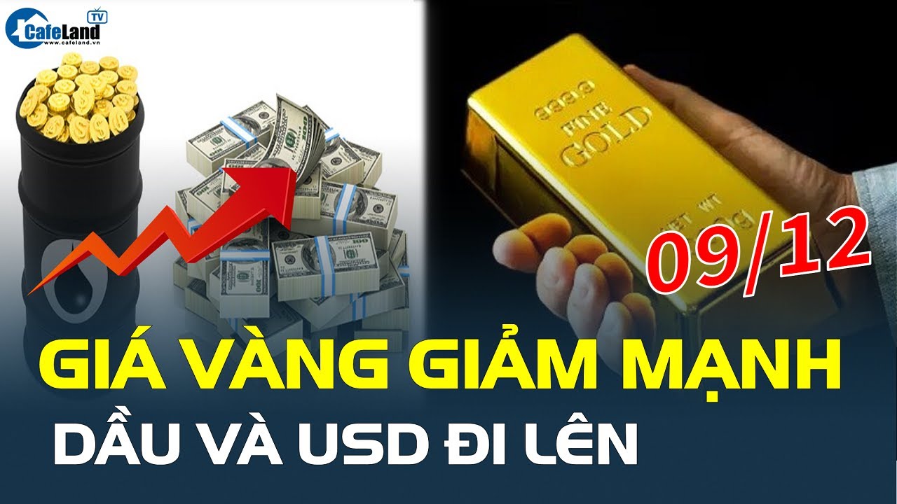 Đảo chiều: Giá vàng 9/12 bất ngờ GIẢM MẠNH, dầu và USD đi lên | CafeLand